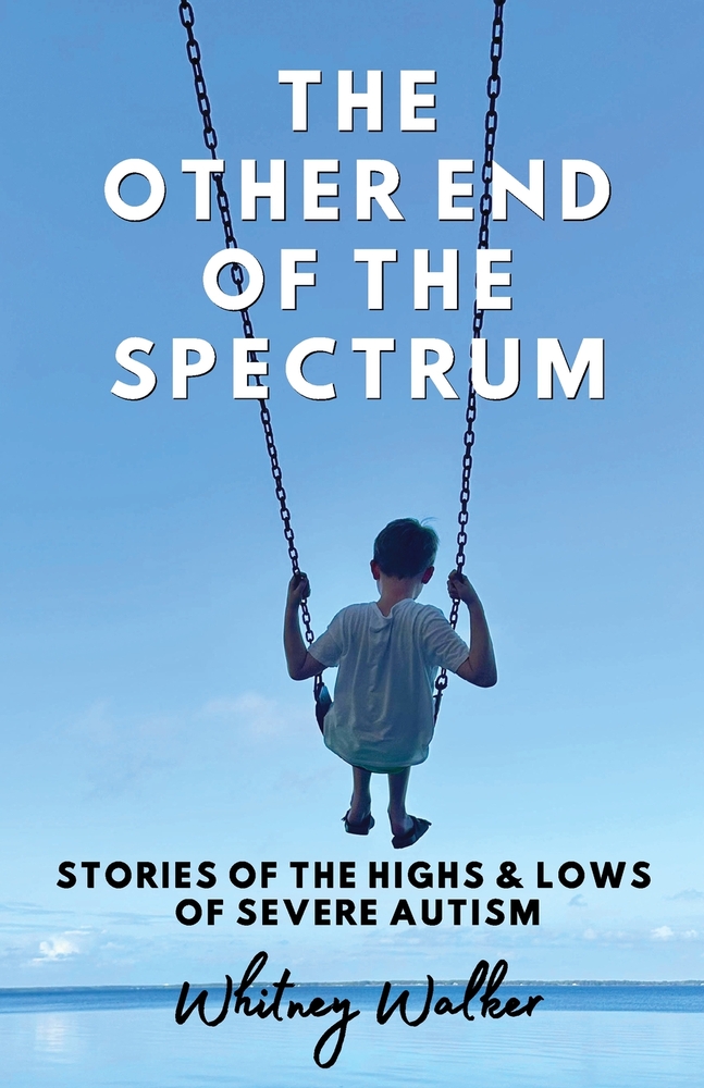 The Other End of the Spectrum: The Highs and Lows of Severe Autism cover