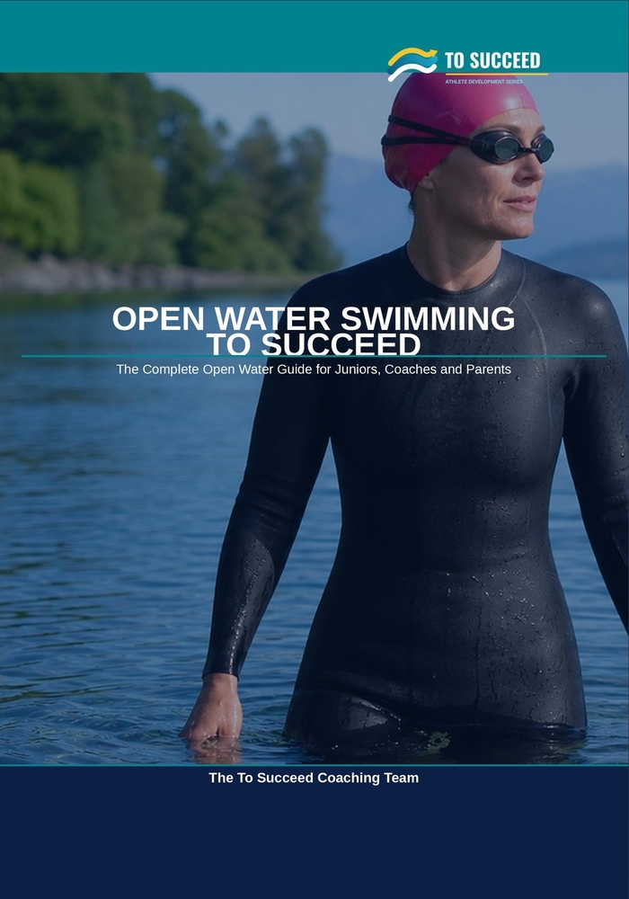 Open Water Swimming to Succeed: The Complete Open Water Swimming Guide for Juniors, Coaches and Parents cover