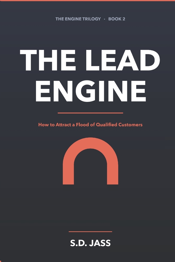 The Lead Engine: How to Attract a Flood of Qualified Customers - The Complete 2026 System for Endless Leads cover