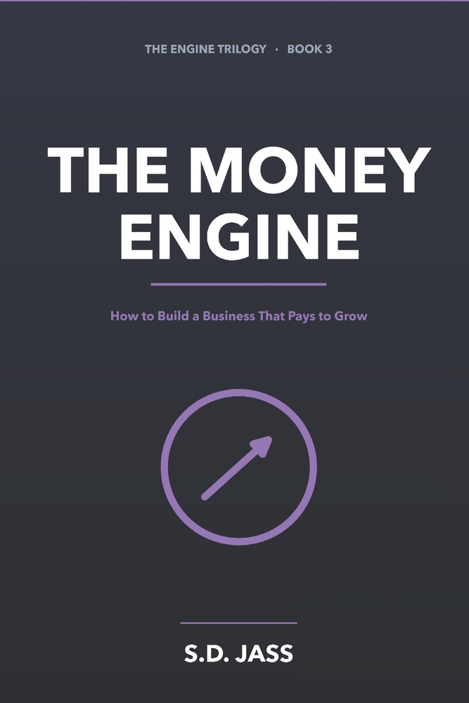 The Money Engine: How to Build a Business That Pays to Grow cover