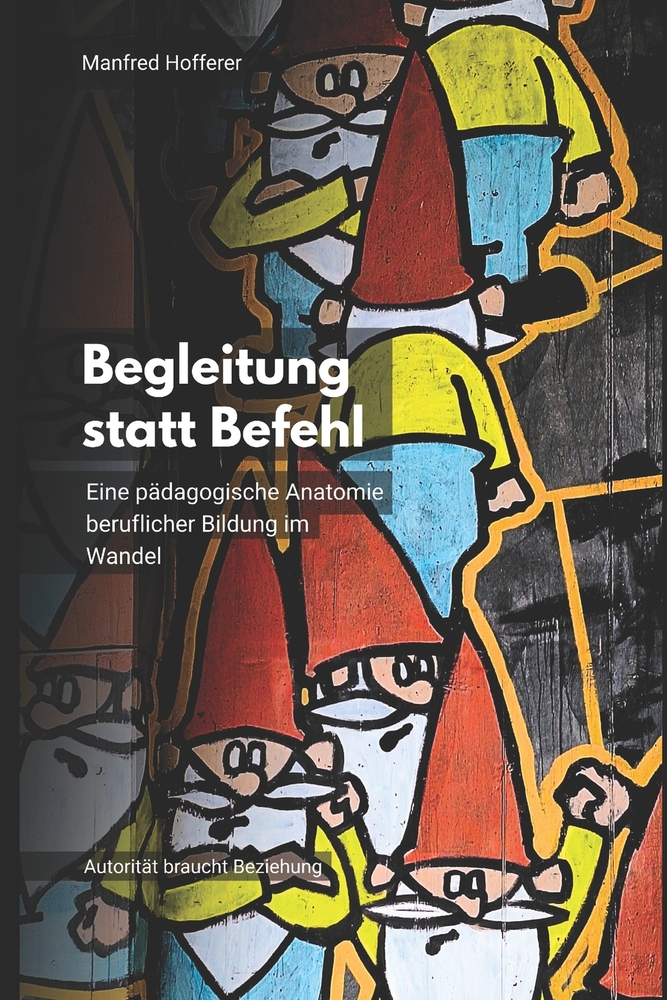 Begleitung statt Befehl: Eine pädagogische Anatomie beruflicher Bildung im Wandel cover