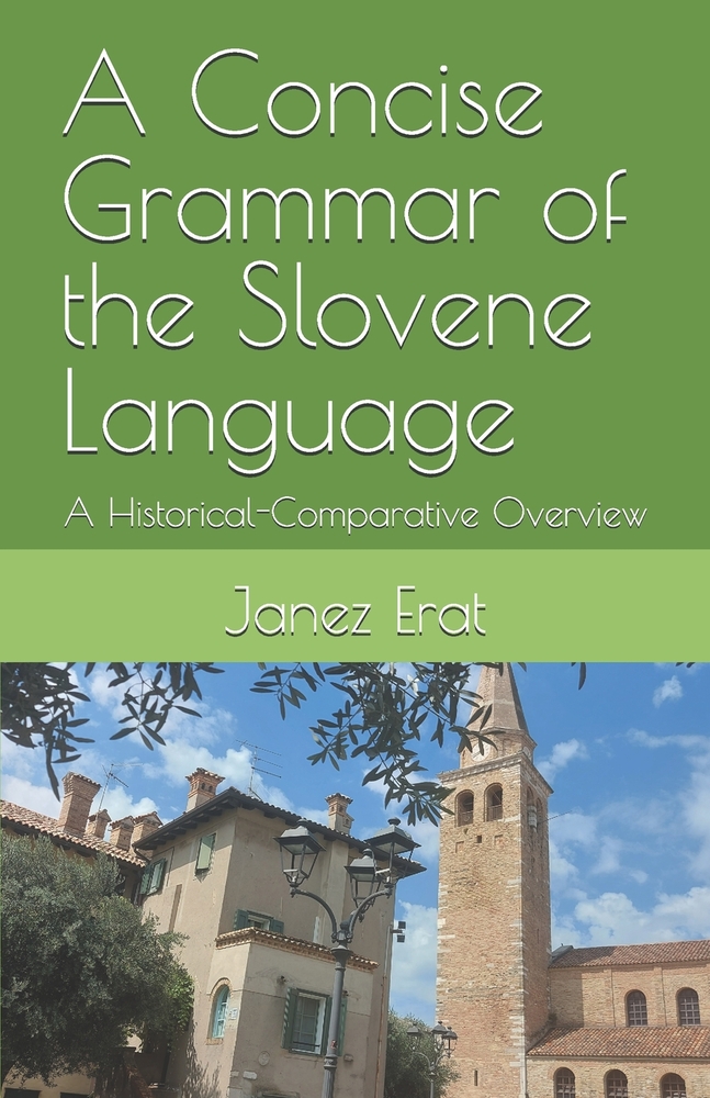 A Concise Grammar of the Slovene Language: A Historical-Comparative Overview cover