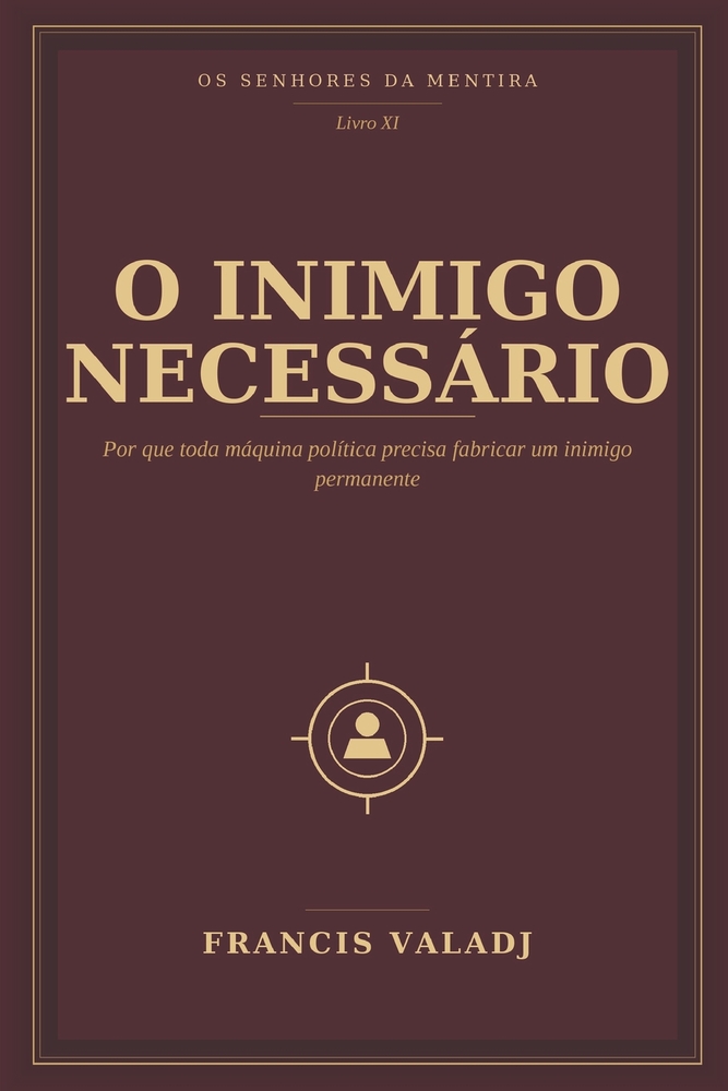 O Inimigo Necessário: Por que toda máquina política precisa fabricar um inimigo permanente cover