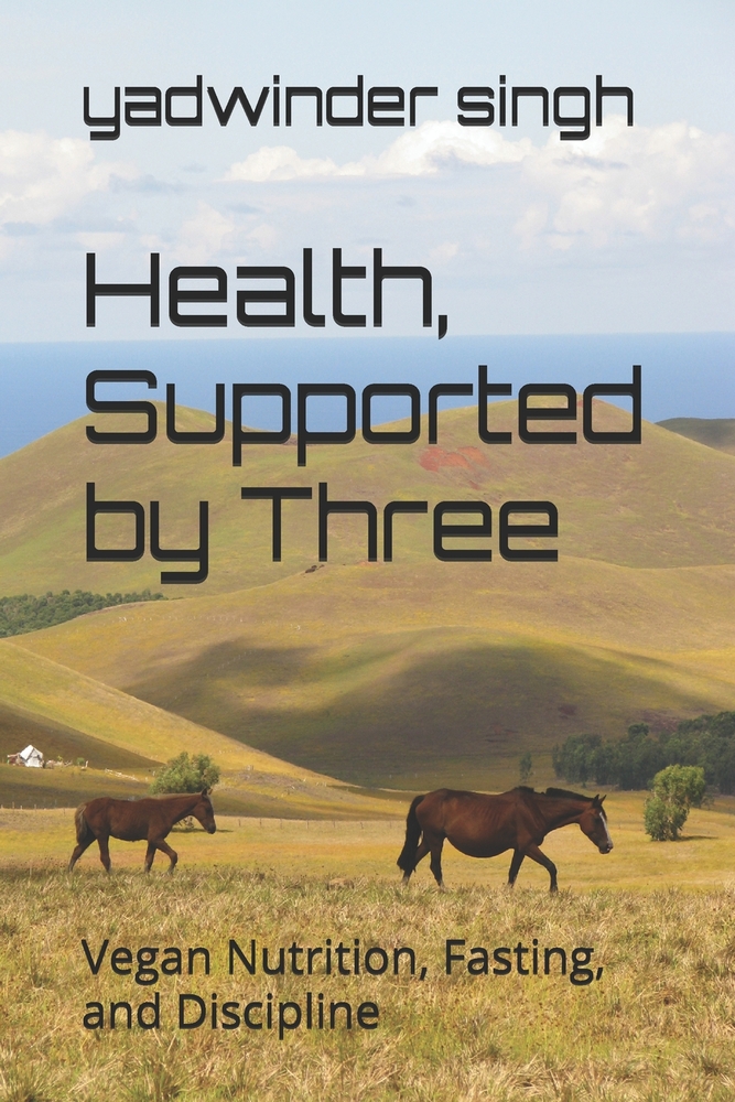Health, Supported by Three: Vegan Nutrition, Fasting, and Discipline cover