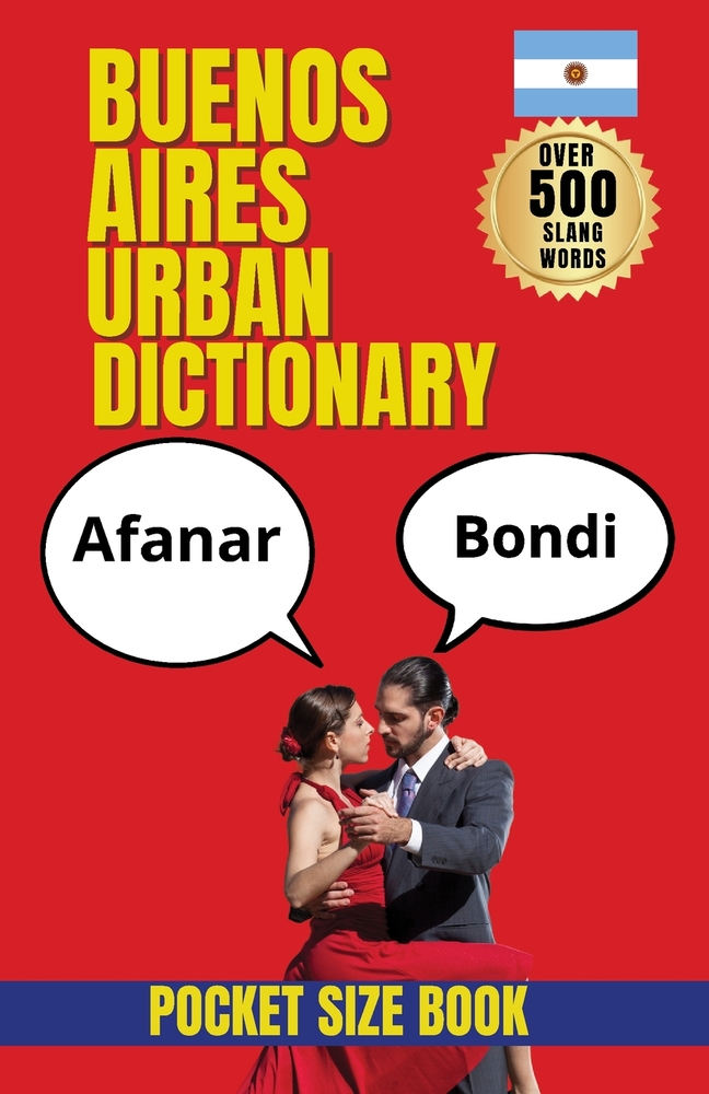 Buenos Aires Urban Dictionary: Your Guide to Porteño Speech, Lunfardo, and Buenos Aires Culture cover