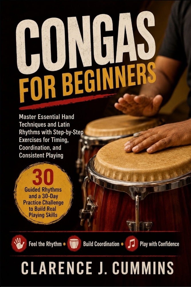 Congas for Beginners: Master Essential Hand Techniques and Latin Rhythms with Step-by-Step Exercises for Timing, Coordination, and Consistent Playing cover