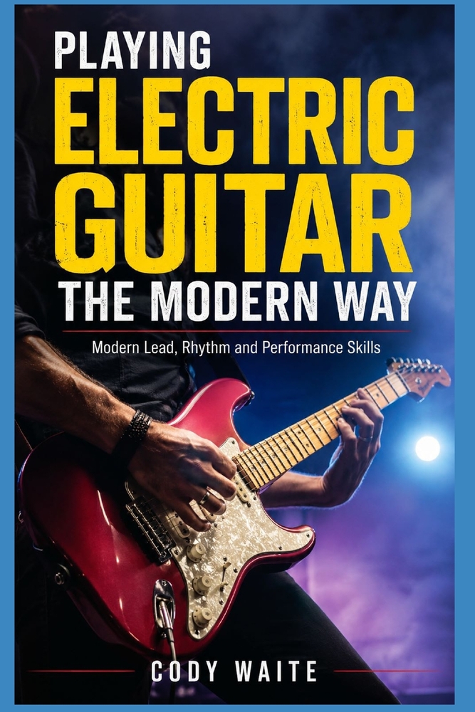 Playing Electric Guitar the Modern Way: Modern Lead, Rhythm and Performance Skills cover