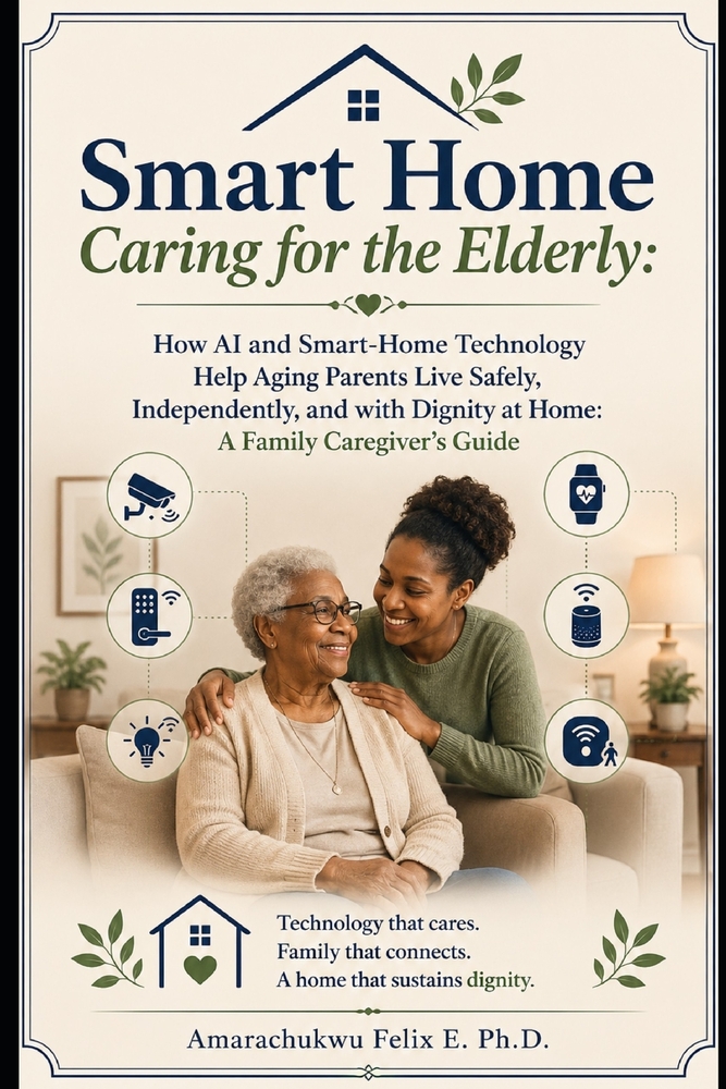 Smart Home Caring for the Elderly: How AI and Smart-Home Technology Help Aging Parents Live Safely, Independently, and with Dignity at Home: A Family cover
