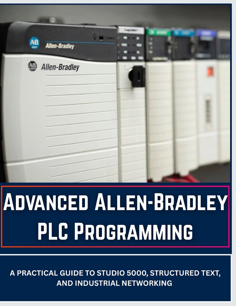 Advanced Allen-Bradley PLC Programming: A Practical Guide to Studio 5000, Structured Text, and Industrial Networking cover