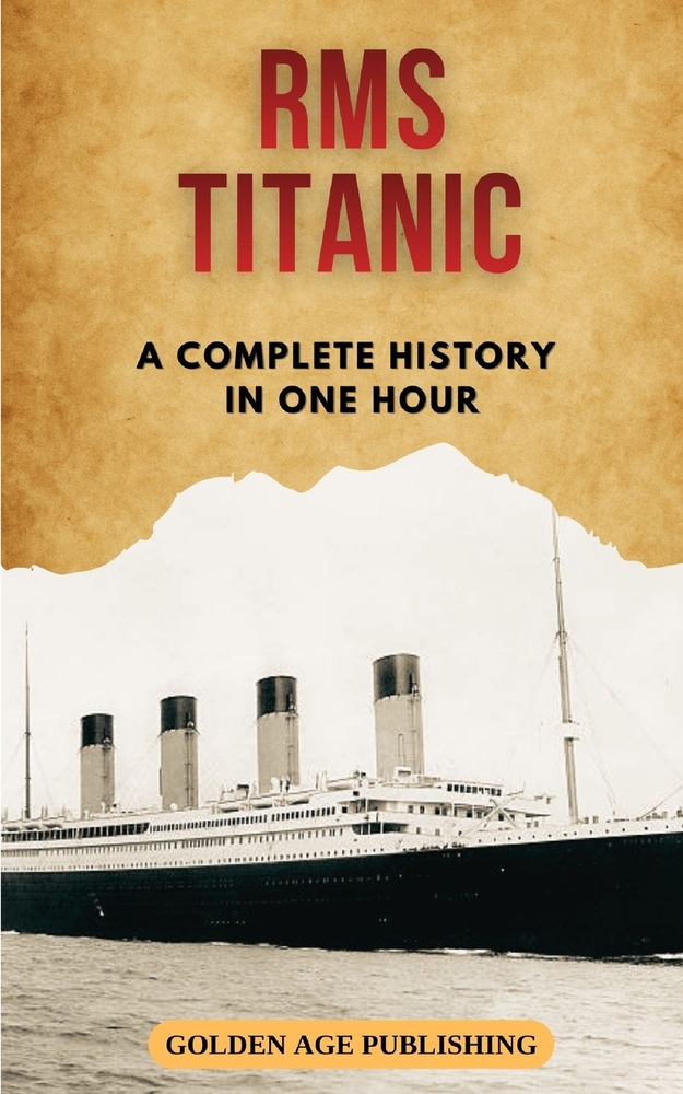 RMS Titanic: A Complete History in One Hour cover