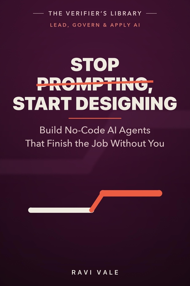 Stop Prompting, Start Designing: Build No-Code AI Agents That Finish the Job Without You cover