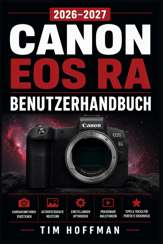 Canon EOS Ra BENUTZERHANDBUCH 2026-2027: Das vollständige Handbuch für Einsteiger, Astrofotografen und erfahrene Fotografen cover