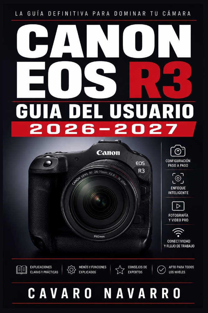 Canon EOS R3 GUIA DEL USUARIO 2026-2027: Guia Completa para Fotografos y Videografos de Todos los Niveles cover