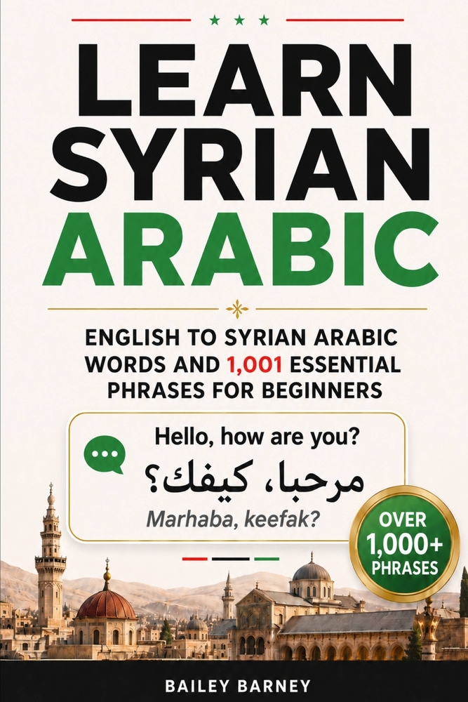 Learn Syrian Arabic: English to Syrian Arabic Words and 1,001 Essential Phrases for Beginners cover