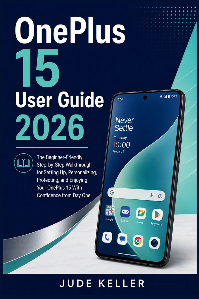 OnePlus 15 User Guide 2026: The Beginner-Friendly Step-by-Step Walkthrough for Setting Up, Personalizing, and Enjoying Your OnePlus 15 With Confidence cover