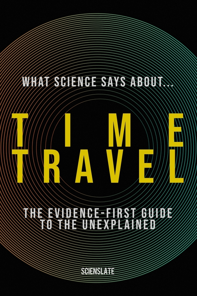 What Science Says About... Time Travel: The Evidence-First Guide to the Unexplained cover