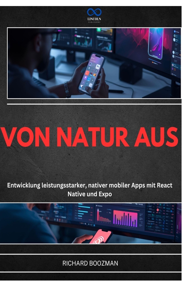 Von Natur Aus: Entwicklung leistungsstarker, nativer mobiler Apps mit React Native und Expo cover