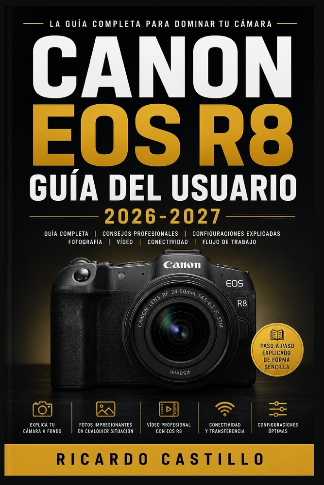 Canon EOS R8 Guía del Usuario 2026-2027: Domina tu cámara sin espejo: configuración completa, ajustes de imagen y resolución de problemas para todos l cover