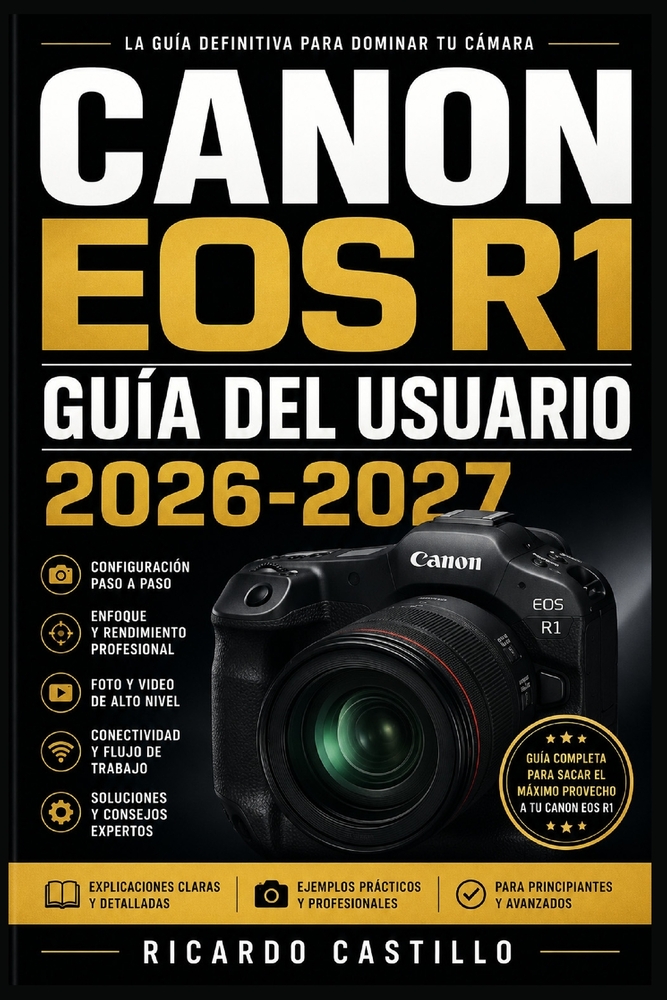 Canon EOS R1 Guía del Usuario 2026-2027: Domina la Fotografía Profesional: Ajustes, Funciones Avanzadas y Técnicas para Sacar el Máximo Partido a tu C cover