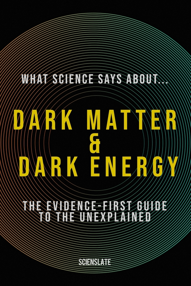 What Science Says About... Dark Matter & Dark Energy: The Evidence-First Guide to the Unexplained cover
