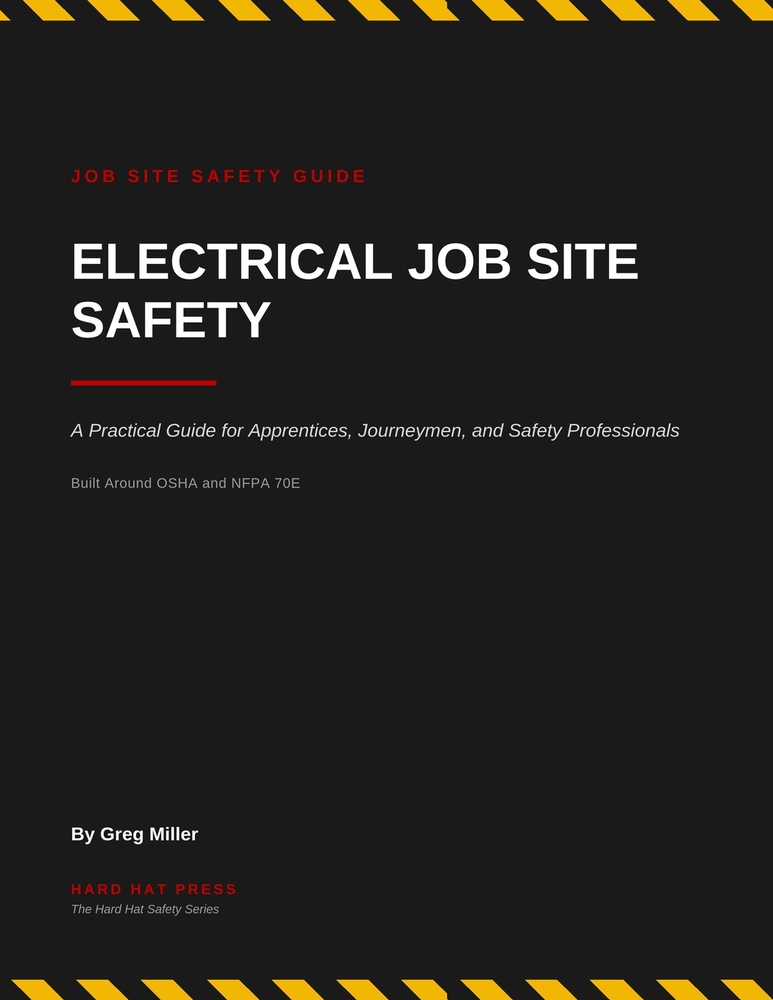 Electrical Job Site Safety: A Practical Guide for Apprentices, Journeymen, and Safety Professionals cover