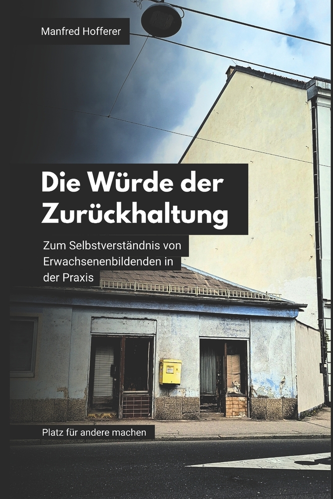 Die Würde der Zurückhaltung: Zum Selbstverständnis von Erwachsenenbildenden in der Praxis cover
