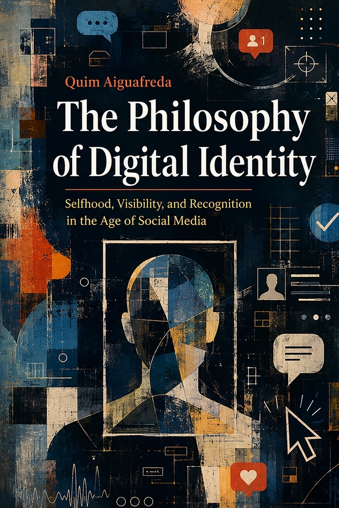 The Philosophy of Digital Identity: Selfhood, Visibility, and Recognition in the Age of Social Media cover
