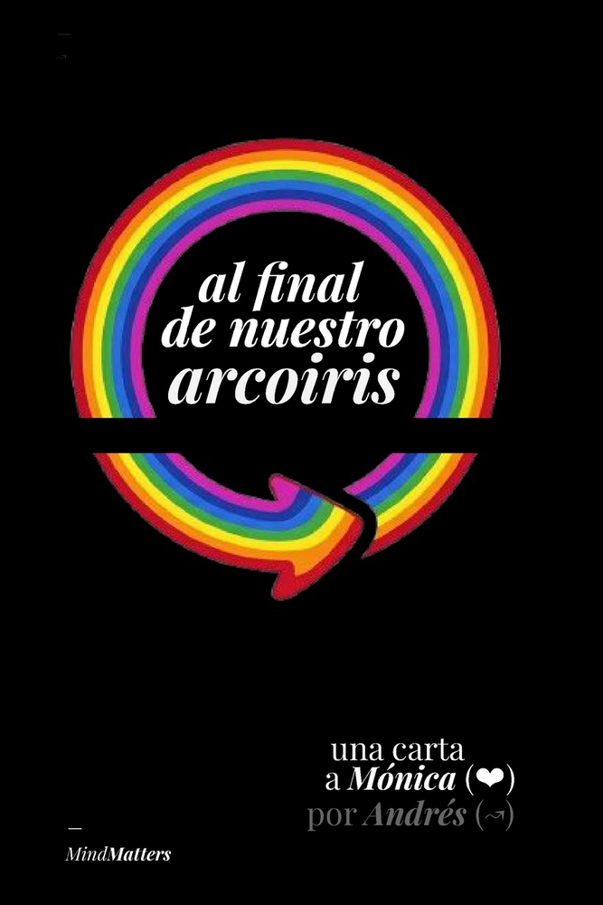 Al final de nuestro arcoiris: ...sobre "volver a empezar", pero no de cero, desde la experiencia, para "reparar" una relación o "reparar" un corazón! cover