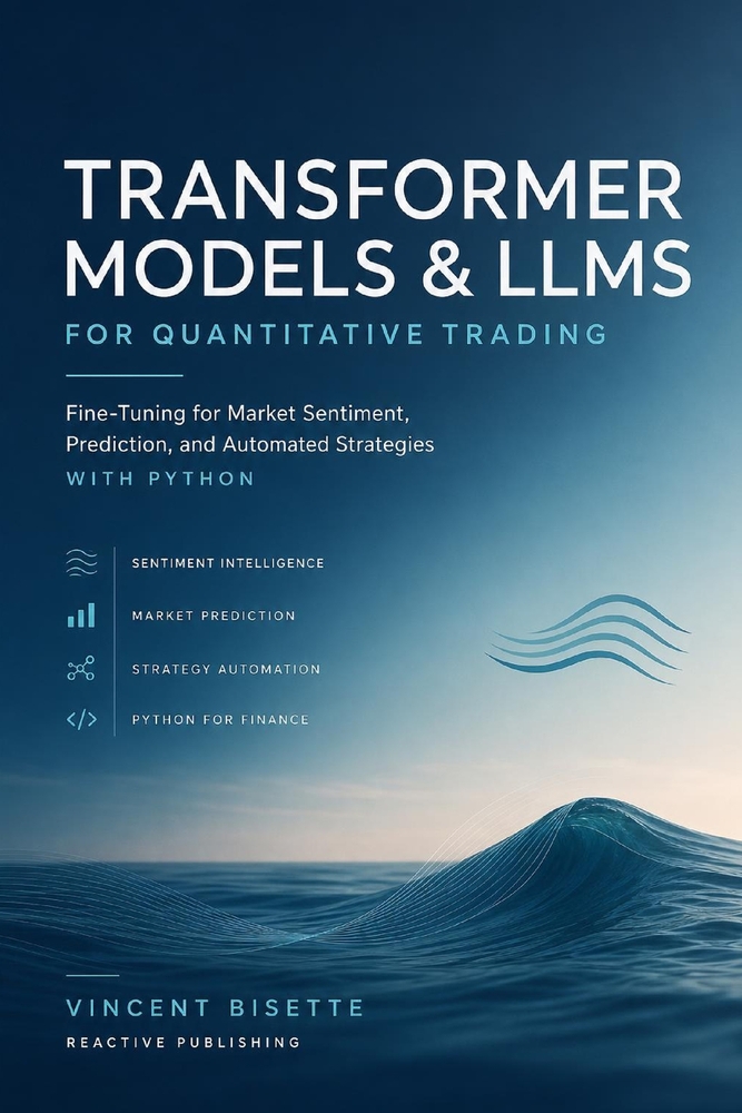 Transformer Models and LLMs for Quantitative Trading: Fine-Tuning for Market Sentiment, Prediction, and Automated Strategies with Python cover
