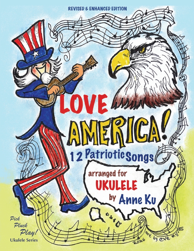 Love America! 12 Patriotic Songs for Ukulele Arranged for High-G and Low-G Ukes: Pick Pluck Play! Series Special Edition for America 250 cover