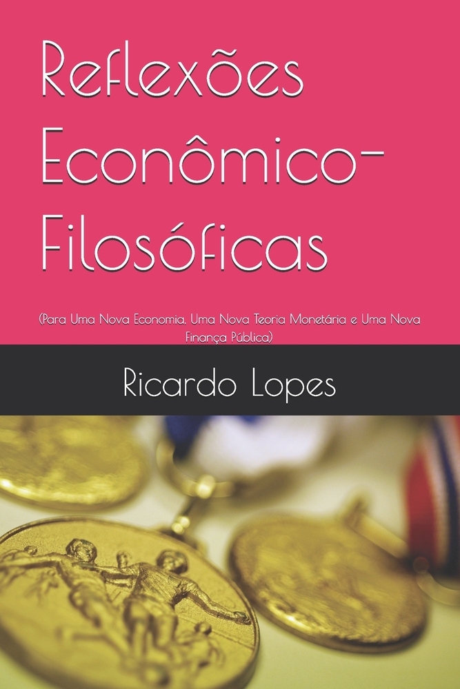 Reflexões Econômico-Filosóficas: (Para Uma Nova Economia, Uma Nova Teoria Monetária e Uma Nova Finança Pública) cover