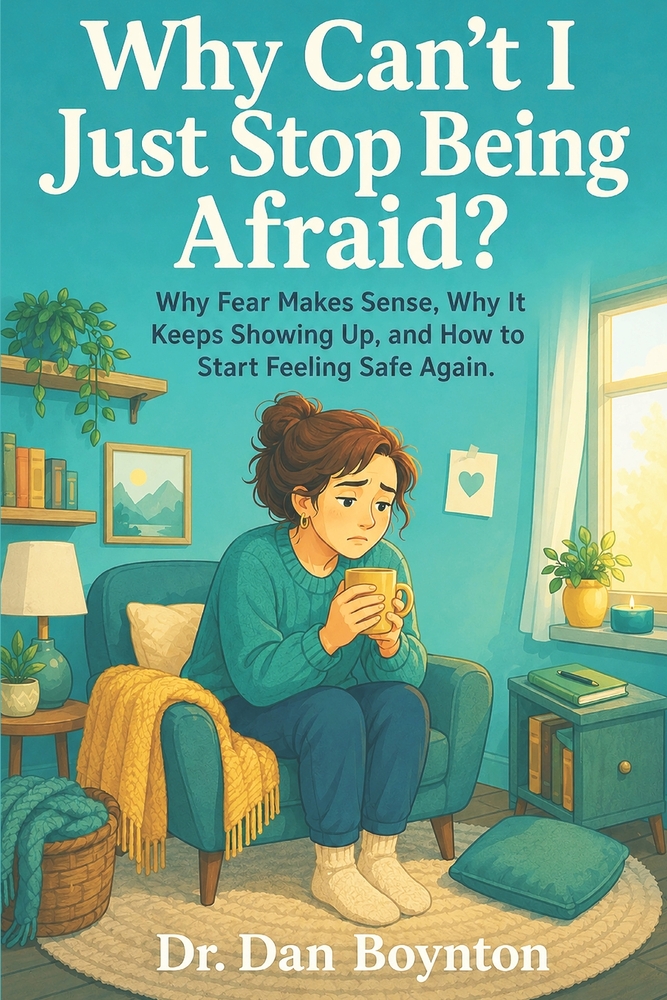Why Can't I Just Stop Being Afraid?: Why Fear Makes Sense, Why It Keeps Showing Up, and How to Start Feeling Safe Again cover