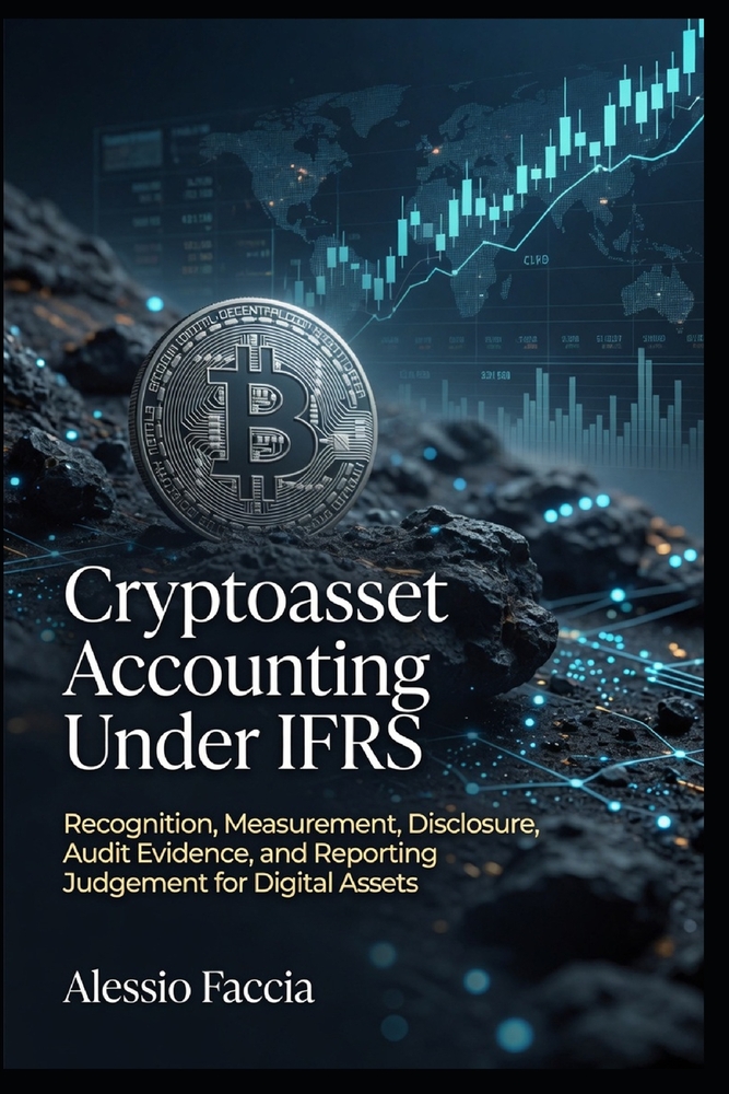 Cryptoasset Accounting Under IFRS: Recognition, Measurement, Disclosure, Audit Evidence, and Reporting Judgement for Digital Assets cover