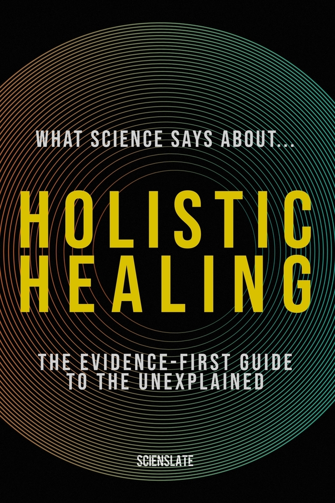 What Science Says About... Holistic Healing: The Evidence-First Guide for the Modern Wellness Seeker cover