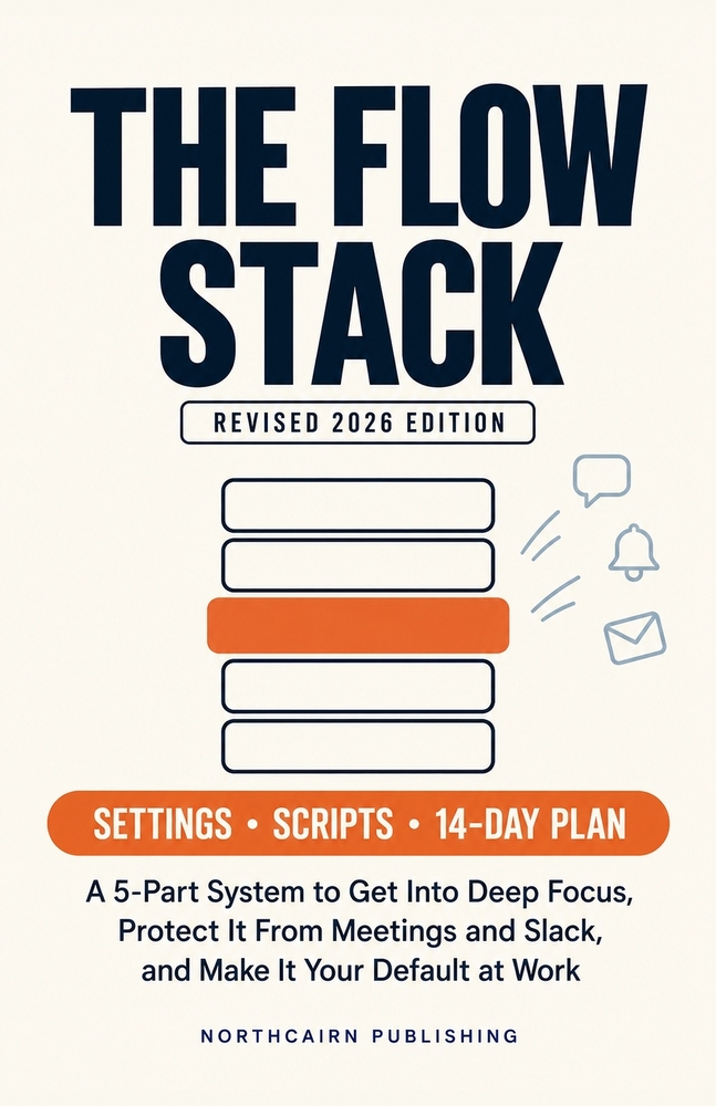 The Flow Stack: A 5-Part System to Get Into Deep Focus, Protect It From Meetings and Slack, and Make It Your Default at Work cover