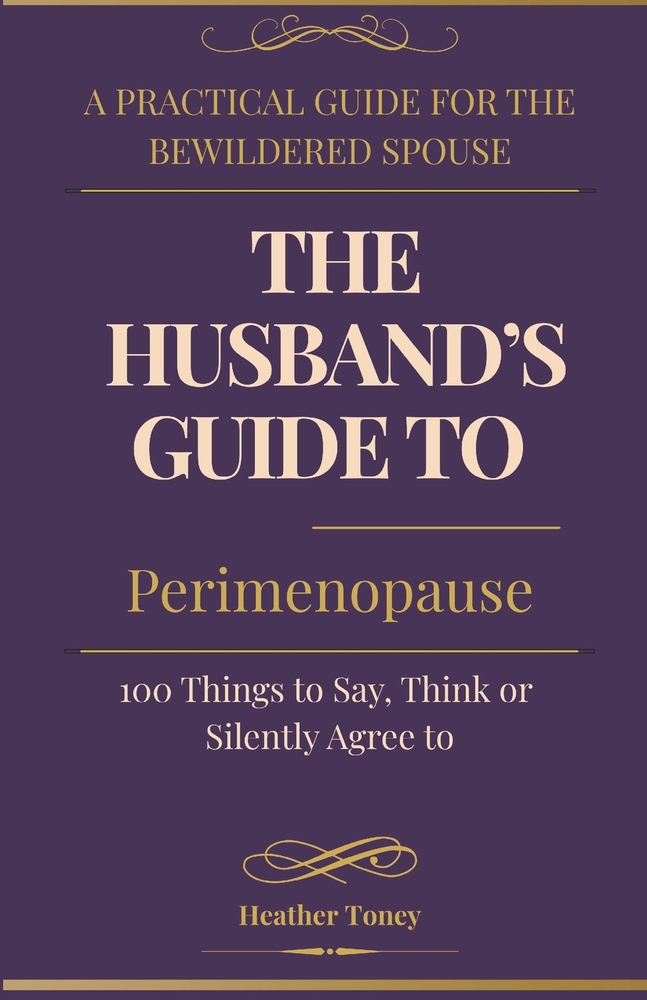 The Husband's Guide to Perimenopause: 100 Things to Say, Think, or Silently Agree To cover