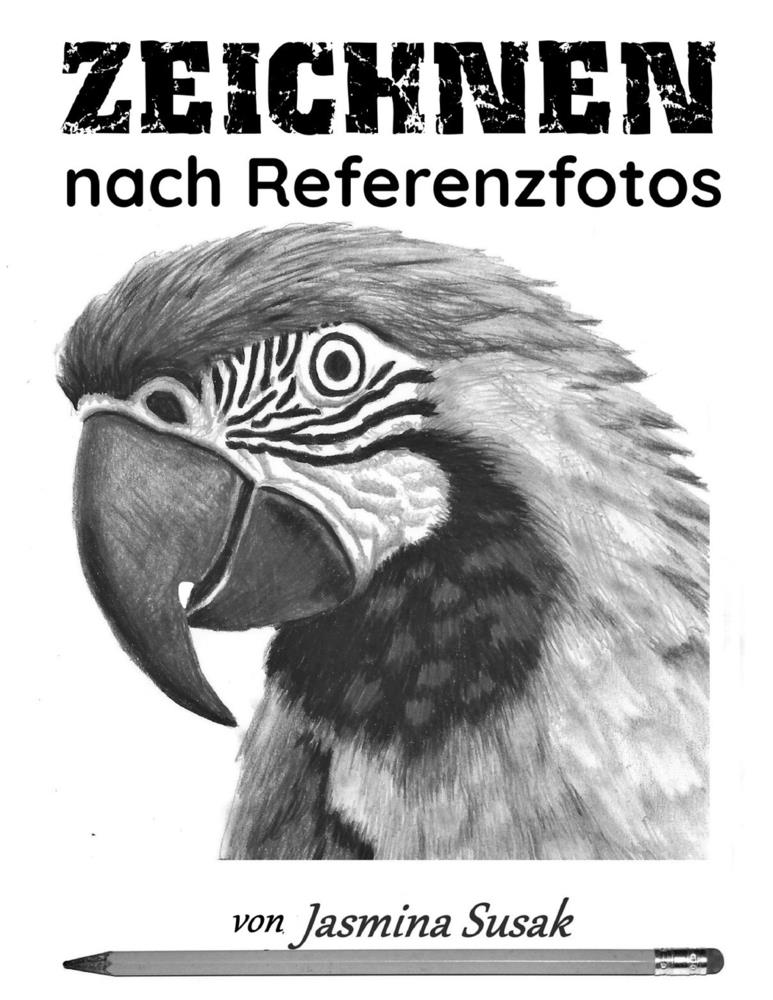 Zeichnen nach Referenzfotos: Realistische Bleistift Zeichenkurse für Anfänger Schritt für Schritt: Schattieren, Verblenden, Tonwerte und Texturen lern cover