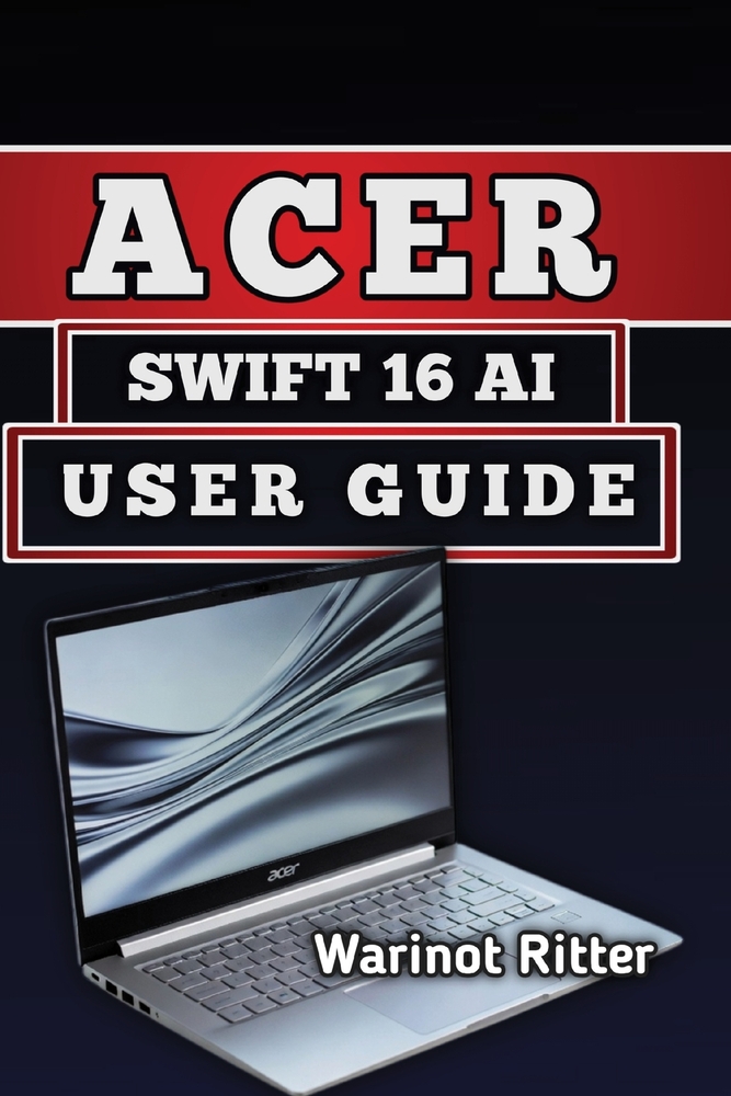 Acer Swift 16 AI User Guide: Master Setup, Battery life Optimization & Troubleshooting cover