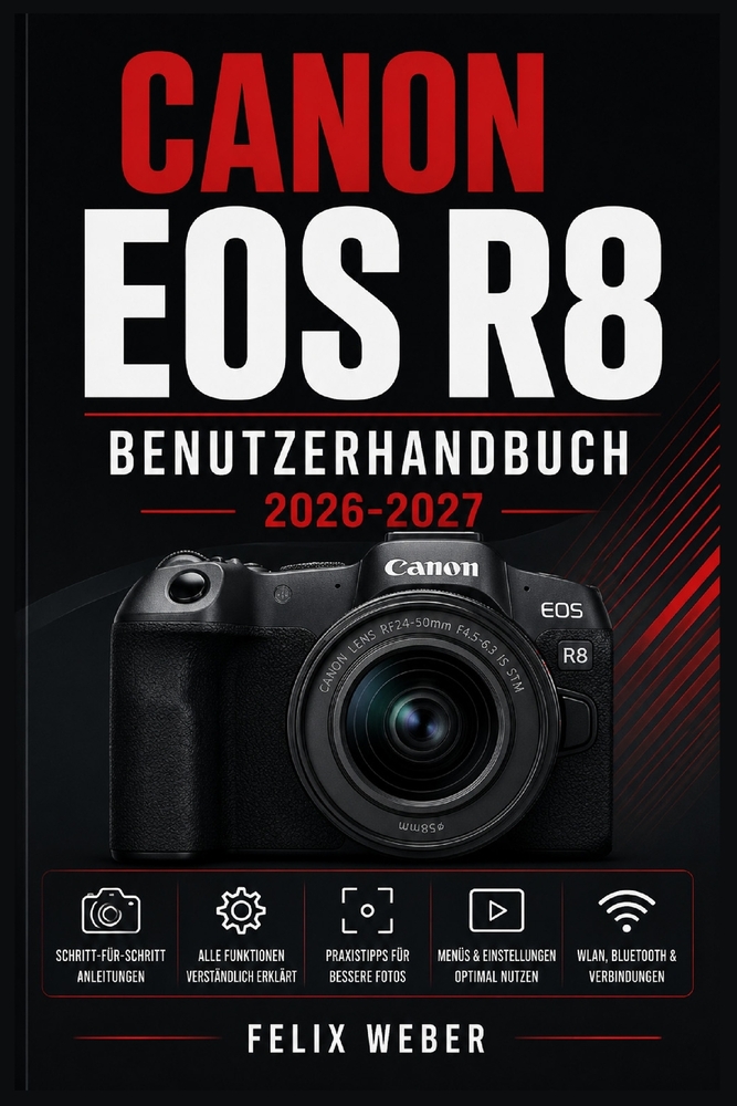 Canon EOS R8 Benutzerhandbuch 2026-2027: Vollständige Schritt-für-Schritt-Einführung für Einsteiger und Fortgeschrittene - Aufnahmetechniken, Kameraei cover