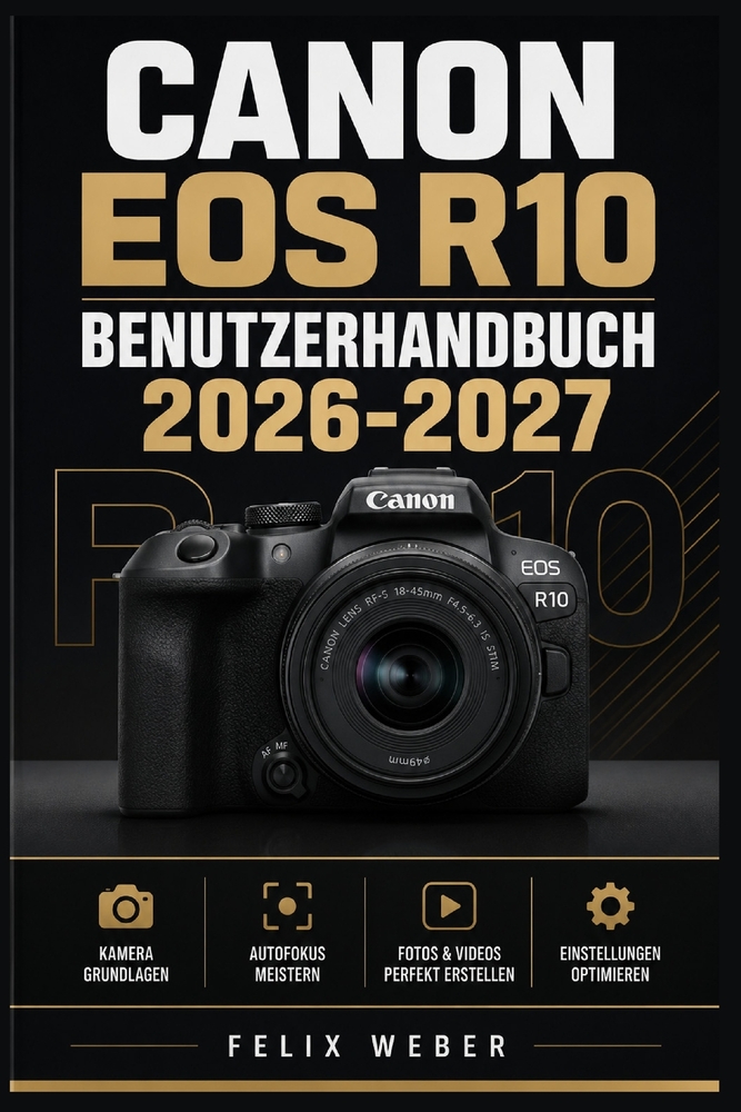 Canon EOS R10 Benutzerhandbuch 2026-2027: Das vollständige Handbuch für Einsteiger und Fortgeschrittene - Aufnahmetechniken, Menüeinstellungen, Objekt cover