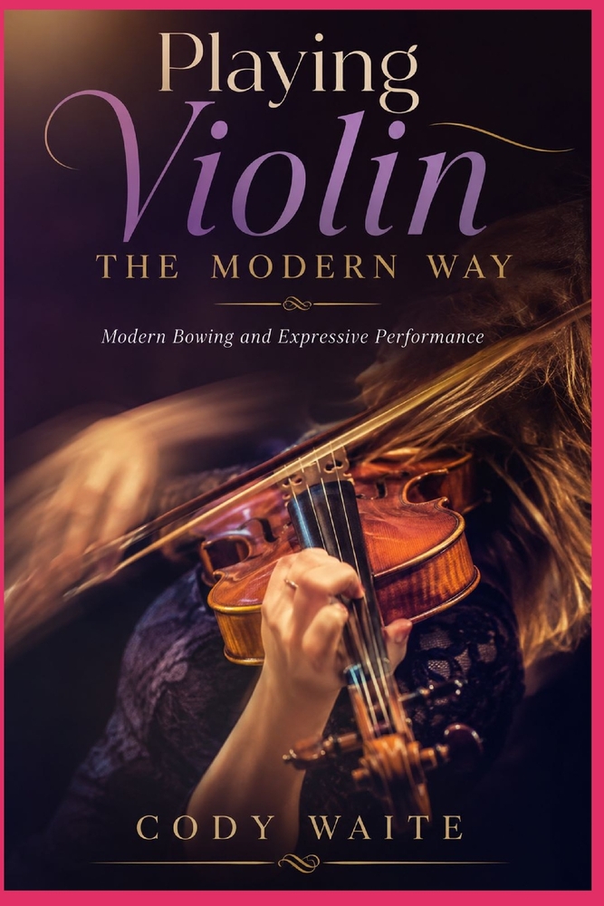 Playing Violin the Modern Way: Modern Bowing and Expressive Performance cover