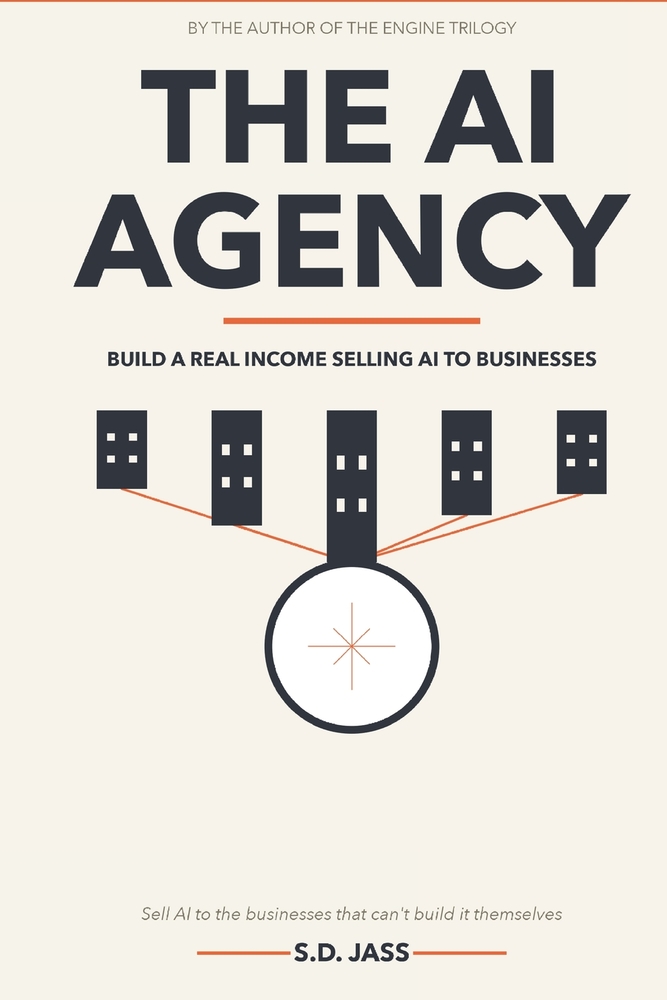 The AI Agency: How to Build a Real Income Selling AI Automation to Businesses cover