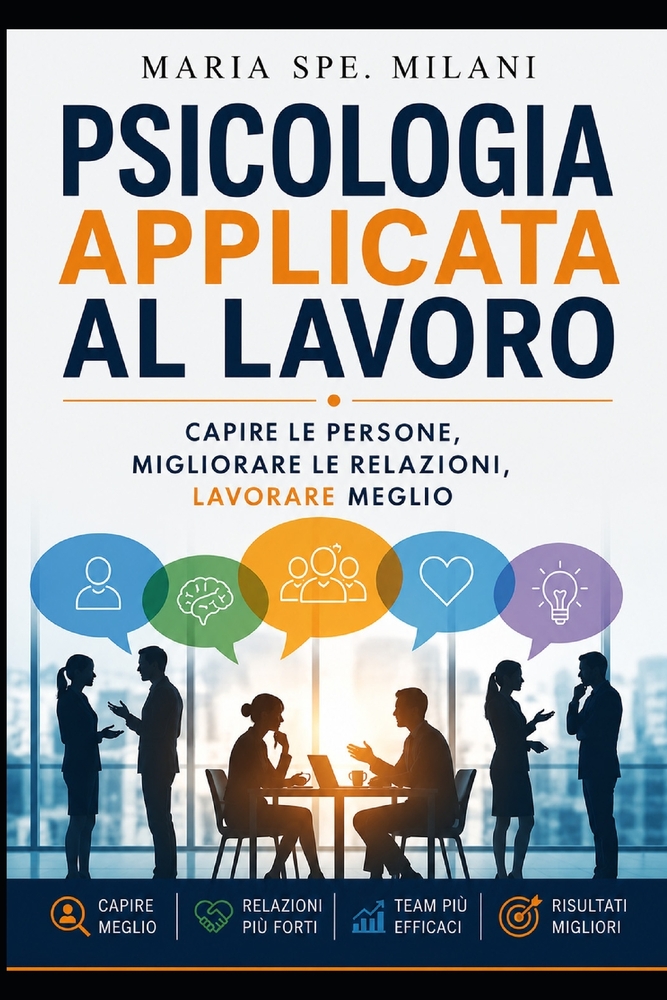 Psicologia applicata al lavoro: Capire le persone, migliorare le relazioni, lavorare meglio cover