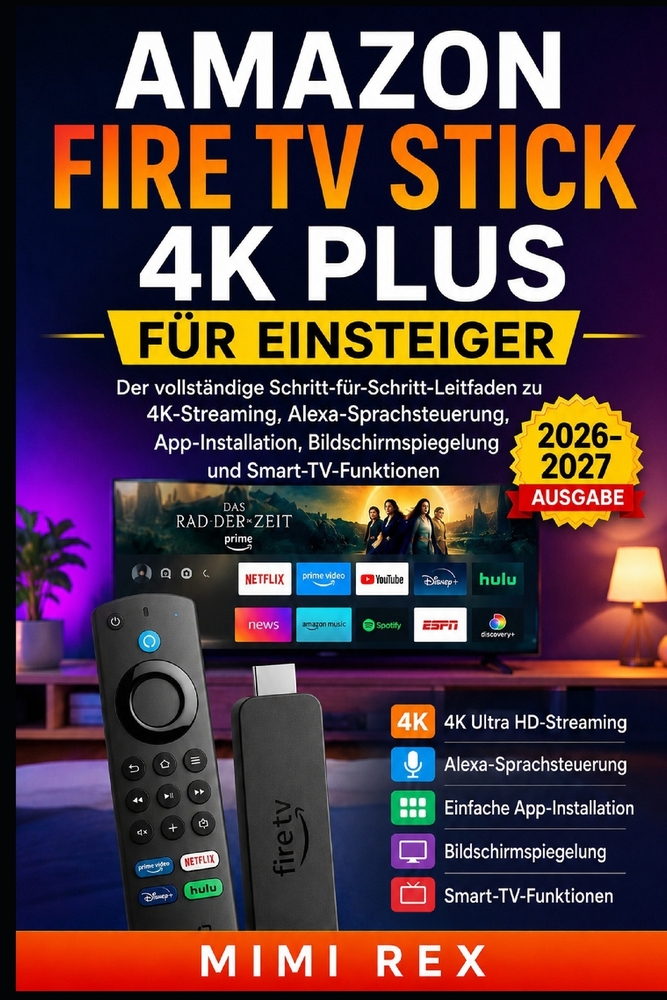 Amazon Fire TV Stick 4k Plus Für Anfänger: Die vollständige Schritt-für-Schritt-Anleitung zu 4K-Streaming, Alexa Sprachsteuerung, App-Installation, Bi cover