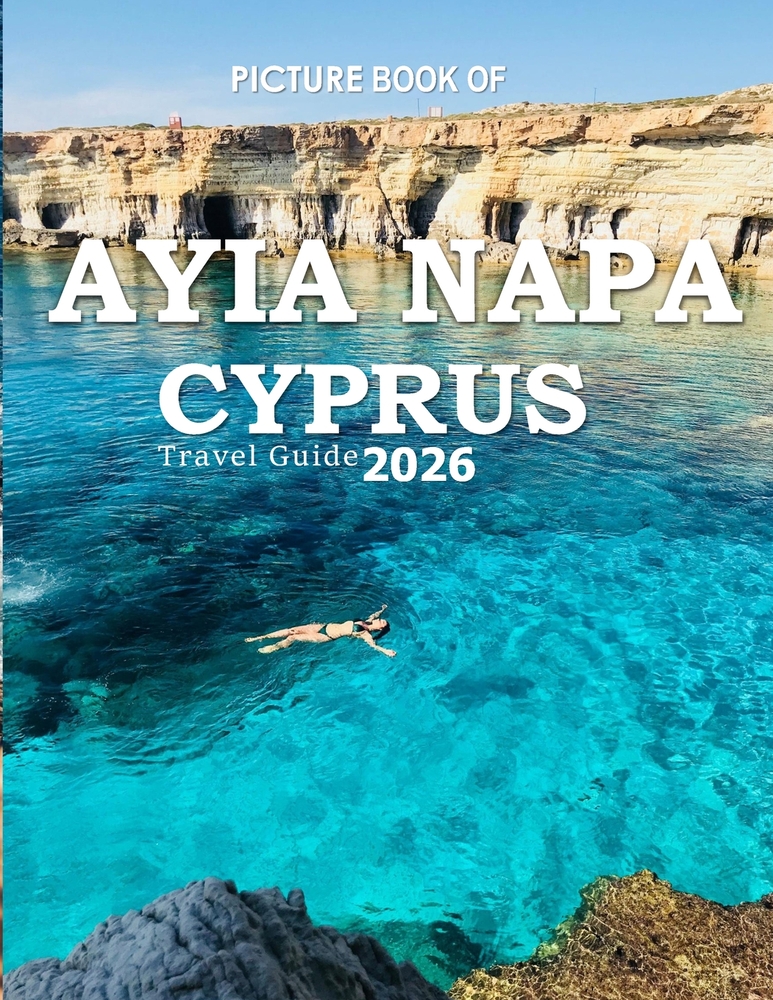 Ayia Napa: Cool Pictures That Create an Idea for You About an Amazing Area, Buildings style, Cultural Religious ... All Travels, Hiking and Pictures L cover