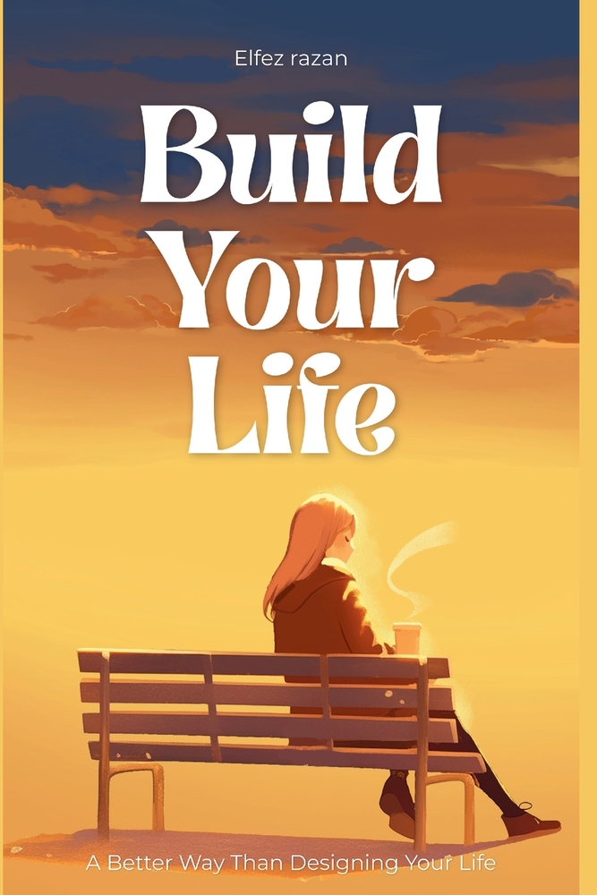 Build Your Life: A Life Design Guide to Finding Purpose, Self-Worth, and Lasting Joy When Achievement Isn't Enough cover