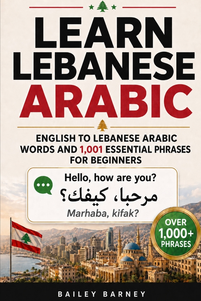 Learn Lebanese Arabic: English to Lebanese Arabic Words and 1,001 Essential Phrases for Beginners cover