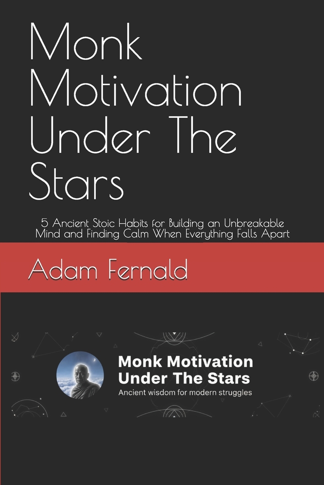 Monk Motivation Under The Stars: 5 Ancient Stoic Habits for Building an Unbreakable Mind and Finding Calm When Everything Falls Apart cover