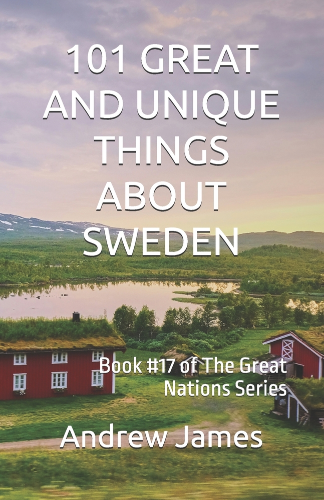 101 Great and Unique Things about Sweden: Book #17 of The Great Nations Series cover