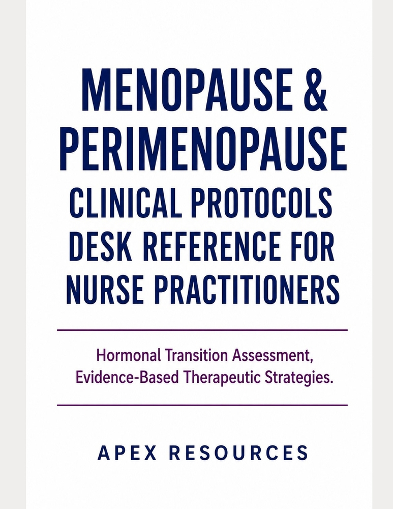Menopause & Perimenopause Clinical Protocols Desk Reference for Nurse Practitioners: Hormonal Transition Assessment, Evidence- Based Therapeutic Strat cover